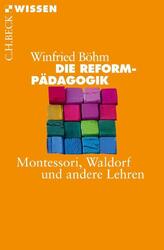 Die Reformpädagogik | Winfried Böhm | Montessori, Waldorf und andere Lehren