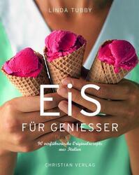 Eis für Genießer | Linda Tubby | 90 verführerische Originalrezepte aus Italien