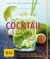 Cocktail Classics Die beliebtesten Cocktails perfekt zubereiten und variieren