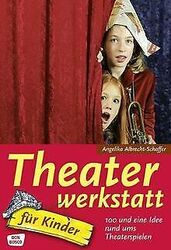 Theaterwerkstatt für Kinder: 100 und eine Idee rund ums ... | Buch | Zustand gutGeld sparen & nachhaltig shoppen!