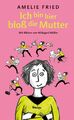 Ich bin hier bloß die Mutter | Amelie Fried | Buch | 128 S. | Deutsch | 2019