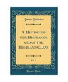 A History of the Highlands and of the Highland Clans, Vol. 2 (Classic Reprint), 