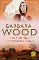 Rote Sonne, schwarzes Land | Barbara Wood | Deutsch | Taschenbuch | 768 S.