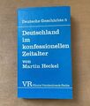 Deutschland im konfessionellen Zeitalter. Deutsche Geschichte Band 5. Heckel, Ma