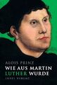 Wie aus Martin Luther wurde ZUSTAND SEHR GUT