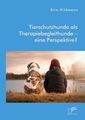 Tierschutzhunde als Therapiebegleithunde ¿ eine Perspektive? | Kira Hildmann