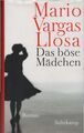 Das böse Mädchen : Roman. Mario Vargas Llosa. Aus dem Span. von Elke Wehr Vargas