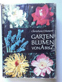 Gartenblumen von A bis Z Stauden Zwiebeln Sommerblumen Rosen Grunert DDR 1964