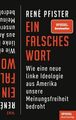 Ein falsches Wort: Wie eine neue linke Ideologie aus Amerika unsere Meinungsfrei