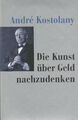 Die Kunst, über Geld nachzudenken . Buch von André Kostolany (Gebundene Ausgabe)