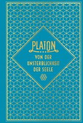 Platon Von der Unsterblichkeit der Seele