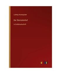 Der Sternsteinhof: in Großdruckschrift, Ludwig Anzengruber