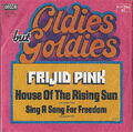 7" FRIJID PINK - HOUSE OF THE RISING SUN / Sing a Song...[Ungespielt - MINT]