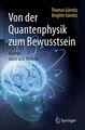 Von der Quantenphysik zum Bewusstsein: Kosmos, Geist und Materie Görnitz, Thomas