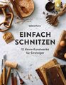 Einfach schnitzen | 12 kleine Kunstwerke für Einsteiger | Celina Muire | Deutsch