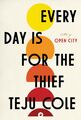 Teju Cole / Every Day Is for the Thief9780812995787