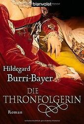 Die Thronfolgerin: Roman von Burri-Bayer, Hildegard | Buch | Zustand gut*** So macht sparen Spaß! Bis zu -70% ggü. Neupreis ***