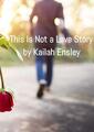 This Is Not a Love Story | Kailah Ensley | Taschenbuch | Paperback | Englisch