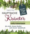 Hauptsache Kräuter Außergewöhnliches Kräuterwissen für mich, meinen Garten und m