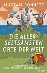 Die allerseltsamsten Orte der Welt | Alastair Bonnett | Buch | 272 S. | Deutsch