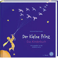 Der Kleine Prinz. Das Kinderbuch in der Originalübersetzung: Mit den farbig ...