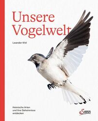 Unsere Vogelwelt Heimische Arten und ihre Geheimnisse entdecken Khil, Leander: