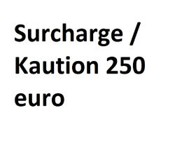 surcharge / kaution 250 euro