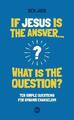 If Jesus is the answer, what is the questi..., Ben Jack