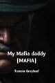 Tamsin Greyleaf My Mafia Daddy (MAFIA) (Taschenbuch)