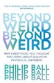 Beyond Weird Philip Ball Taschenbuch B-format paperback 384 S. Englisch 2019