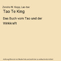 Tao Te King: Das Buch vom Tao und der Wirkkraft, Zensho W. Kopp, Lao-tse