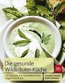 Die Gesunde Wildkräuter-Küche von Katharina Schober (2012, Gebundene Ausgabe)