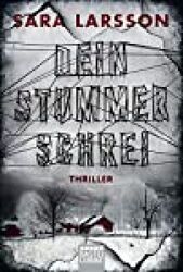 Dein stummer Schrei : Thriller / Sara Larsson ; aus dem Schwedischen von Corinna