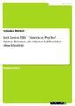 Bret Easton Ellis` American Psycho . Patrick Bateman als infamer Ich-Erzähler...