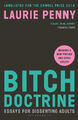 Bitch Doctrine: Essays for Dissenting Adults by Penny, Laurie