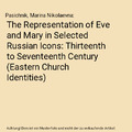 The Representation of Eve and Mary in Selected Russian Icons: Thirteenth to Seve