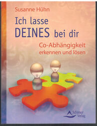 Ich lasse DEINES bei Dir - Co-Abhängigkeit erkennen und lösen - Susanne Hühn