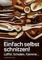 Einfach selbst schnitzen! von Bernard Bertrand