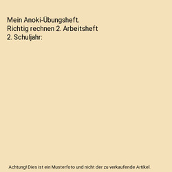 Mein Anoki-Übungsheft. Richtig rechnen 2. Arbeitsheft 2. Schuljahr