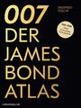 007. Der James Bond Atlas | 1954-2020: Filme, Schauplätze und Hintergründe | Sie