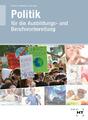 Lehr- und Arbeitsbuch Politik | für die Ausbildungs- und Berufsvorbereitung