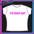 OH SHUT UP DAMEN T-SHIRT DAMEN FIT