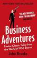 Business Adventures Twelve Classic Tales from the World of the Wall Street