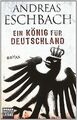 Ein König für Deutschland: Roman von Eschbach, Andreas | Buch | Zustand gut