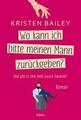 Wo kann ich bitte meinen Mann zurückgeben? - Kristen Bailey (2022) - UNGELESEN