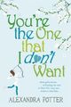 YOURE THE ONE THAT I DONT WANT von Alexandra Potter (Taschenbuch / Softback)