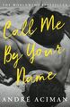 Call Me By Your Name. Film Tie-In | Andre Aciman | Taschenbuch | 148 S. | 2017