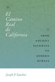 El Camino Real De California: Von alten Pfaden zu modernen Nebenstraßen, Hardco...