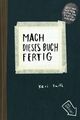 Mach dieses Buch fertig: Erweiterte Neuausgabe Heike, Bräutigam, Smith Keri und 