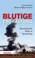 Blutige Enthaltung | Deutschlands Rolle im Syrienkrieg | Sönke Neitzel (u. a.)